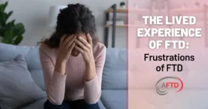 Graphic: The Lived Experience of FTD - Frustrations of FTD