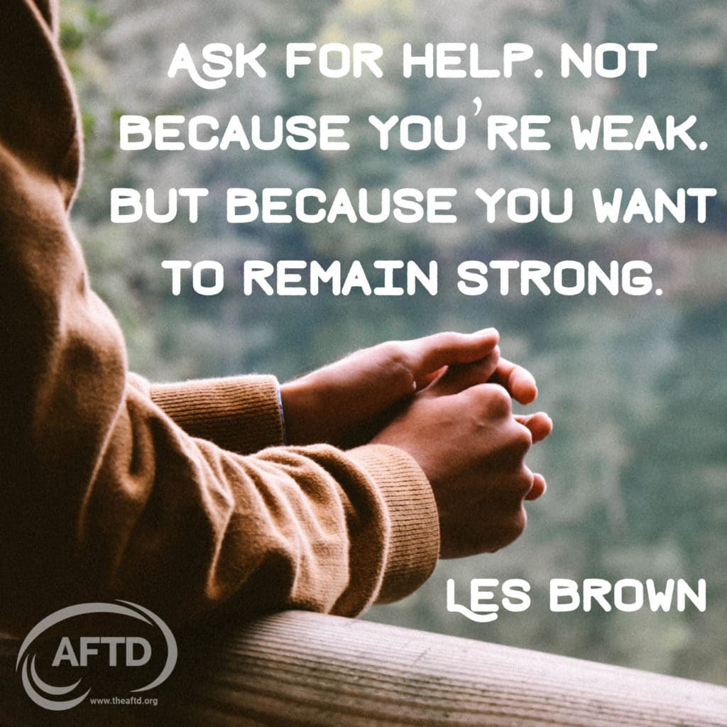 Ask for help, not because you're weak, but because you want to remain strong. Les Brown