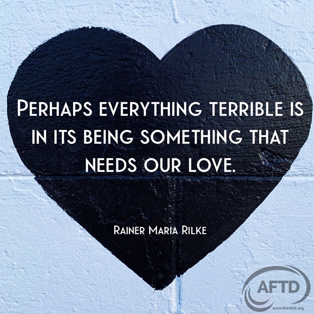 Perhaps everything terrible is in its being something that needs our love. Rainer Maria Rilke