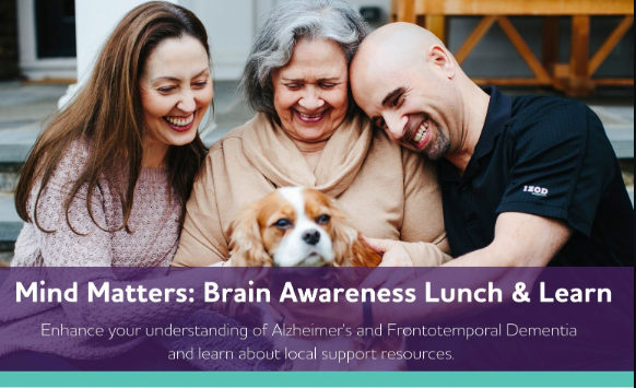 Graphic: Mind Matters: Brain Awareness Lunch & Learn. Enhance your understanding of Alzheimer's and Frontotemporal Dementia and learn about local support resources.