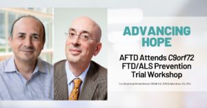Title: Advancing Hope - AFTD Staff Attends C9orf72 FTD/ALS Prevention Trial Workshop Background: Photos of Drs Michael Benatar and Adam Boxer