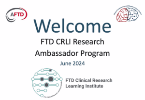 AFTD, Penn FTD Center, CLRI logos. Text: Welcome FTD CRLI Research Ambassador Program, June 2024.