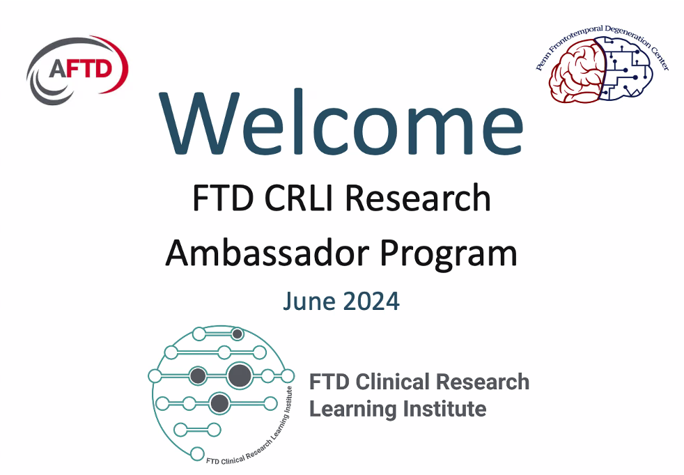 AFTD, Penn FTD Center, CLRI logos. Text: Welcome FTD CRLI Research Ambassador Program, June 2024.