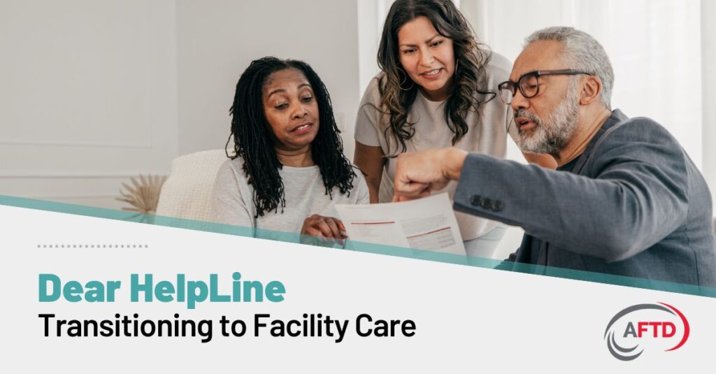 Text: Dear HelpLine - Transitioning to Facility Care. Background: A group of people discuss care options.