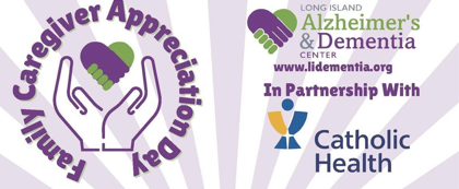 Text: Family Caregiver Appreciation Day - Long Island Alzheimer's & Dementia Center in Partnership with Catholic Health