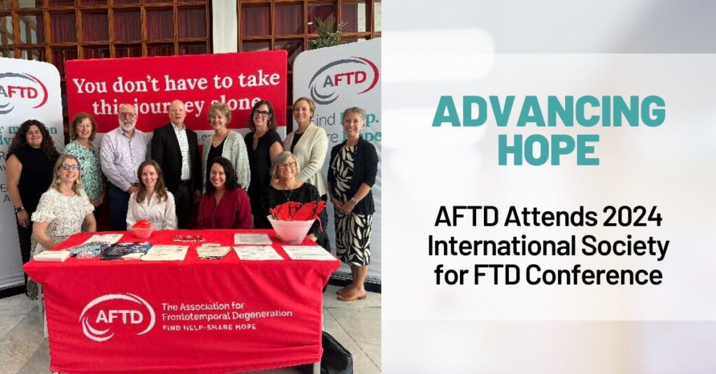 Text: Advancing Hope - AFTD Attends 2024 International Society for FTD Conference Background: AFTD senior staff and members of the Board at the ISFTD 2024 conference, posing for a photo at AFTD's booth.