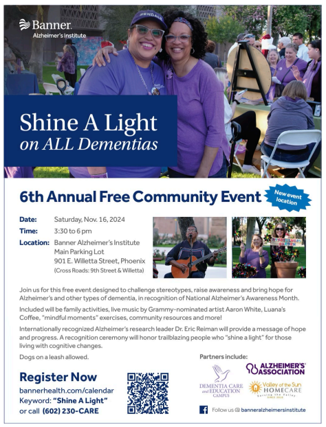 Join us for this free event designed to challenge stereotypes, raise awareness, and bring hope for Alzheimer's and other types of dementia, in recognition of National Alzheimer's Awareness Month. Included will be family activities, live music by Grammy-nominated artist Aaron White, Luana's Coffee, mindful moments exercises, community resources, and more! Internationally recognized Alzheimer's research leader Dr. Eric Reiman will provide a message of hope and progress. A recognition ceremony will honor trailblazing people who "shine a light" for those living with cognitive challenges.