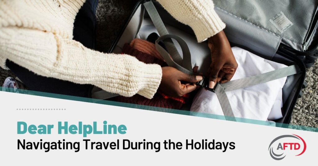 Text: Dear HelpLine - Navigating Travel During the Holidays Background: A woman fastens straps inside of a packed suitcase.