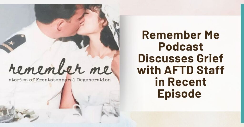 Text: Remember Me Podcast Discusses Grief with AFTD Staff in Recent Episode | Background: Remember Me podcast logo