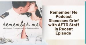 Text: Remember Me Podcast Discusses Grief with AFTD Staff in Recent Episode | Background: Remember Me podcast logo